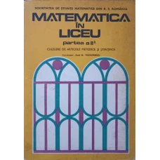 MATEMATICA IN LICEU PARTEA A II-A. CULEGERE DE ARTICOLE METODICE SI STIINTIFICE