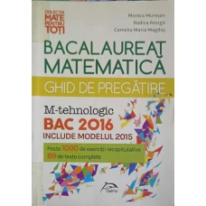 MATEMATICA BACALAUREAT, GHID DE PREGATIRE 2016 M-TEHNOLOGIC