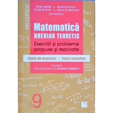 MATEMATICA, CLASA A IX-A. BREVIAR TEORETIC. EXERCITII SI PROBLEME PROPUSE SI REZOLVATE