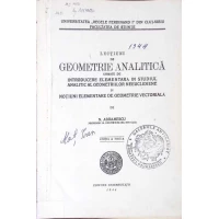LECTIUNI DE GEOMETRIE ANALITICA URMATE DE INTRODUCERE ELEMENTARA IN STUDIUL ANALITIC AL GEOMETRIILOR NEEUCLIDIENE SI NOTIUNI ELEMENTARE DE GEOMETRIE VECTORIALA