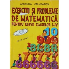 EXERCITII SI PROBLEME DE MATEMATICA PENTRU ELEVII CLASELOR I-IV