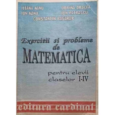 EXERCITII SI PROBLEME DE MATEMATICA PENTRU ELEVII CLASELOR I-IV
