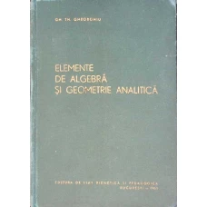 ELEMENTE DE ALGEBRA SI GEOMETRIE ANALITICA
