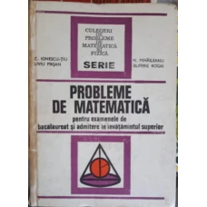 PROBLEME DE MATEMATICA PENTRU EXAMENE DE BACALAUREAT SI ADMITERE IN INVATAMANTUL SUPERIOR