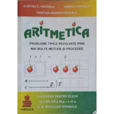 ARITMETICA. PROBLEME TIPICE REZOLVATE PRIN MAI MULTE METODE SI PROCEDEE. CLASA A III-A - A VI-A