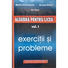 ALGEBRA PENTRU LICEU VOL.1 EXERCITII SI PROBLEME