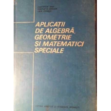 APLICATII DE ALGEBRA, GEOMETRIE SI MATEMATICI SPECIALE