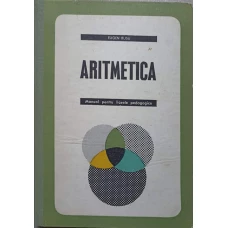 ARITMETICA. MANUAL PENTRU LICEELE PEDAGOGICE