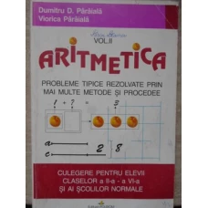 ARITMETICA VOL.II PROBLEME TIPICE REZOLVATE PRIN MAI MULTE METODE SI PROCEDEE