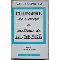 CULEGERE DE EXERCITII SI PROBLEME DE ALGEBRA PENTRU CLASELE V-VIII