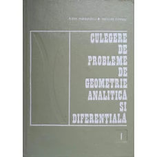 CULEGERE DE PROBLEME DE GEOMETRIE ANALITICA SI DIFERENTIALA VOL.1