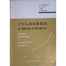 CULEGERE DE PROBLEME DE MATEMATICA PENTRU ADMITEREA IN INVATAMANTUL SUPERIOR