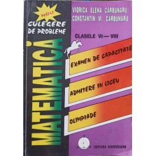 CULEGERE DE PROBLEME MATEMATICA CLASELE VI-VIII EXAMEN DE CAPACITATE ADMITERE IN LICEU OLIMPIADE