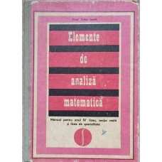 ELEMENTE DE ANALIZA MATEMATICA. MANUAL PENTRU ANUL IV LICEU