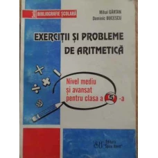EXERCITII SI PROBLEME DE ARITMETICA NIVEL MEDIU SI AVANSAT PENTRU CLASA A 5-A