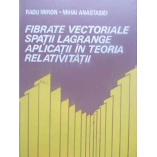 FIBRATE VECTORIALE. SPATII LAGRANGE. APLICATII IN TEORIA RELATIVITATII