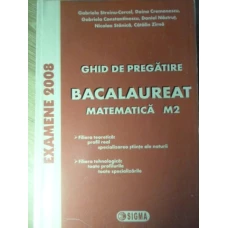 GHID DE PREGATIRE BACALAUREAT. MATEMATICA M2