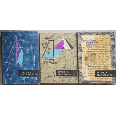 ISTORIA MATEMATICII VOL.1-3, IN ANTICHITATE, IN EVUL MEDIU, DE LA DECARTES PANA LA MIJLOCUL SEC. AL XIX-LEA