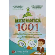 MATEMATICA. 1001 DE PROBLEME PENTRU MICII MATEMATICIENI. CLASELE I-IV