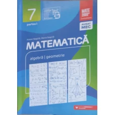 MATEMATICA ALGEBRA, GEOMETRIE. CLASA A VII-A. PARTEA 1