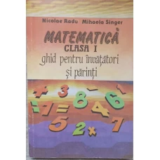 MATEMATICA CLASA I. GHID PENTRU INVATATORI SI PARINTI