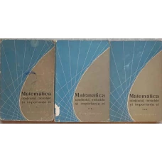 MATEMATICA. CONTINUTUL, METODELE SI IMPORTANTA EI VOL.1-3