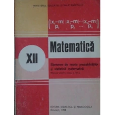 MATEMATICA. ELEMENTE DE TEORIA PROBABILITATILOR SI STATISTICA MATEMATICA. MANUAL PENTRU CLASA A XII-A
