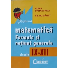 MATEMATICA. FORMULE SI NOTIUNI GENERALE. CLASELE IX-XII