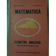 MATEMATICA GEOMETRIE ANALITICA. MANUAL PENTRU CLASA A XI-A