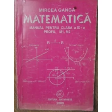 MATEMATICA MANUAL PENTRU CLASA A IX-A, PROFIL M1, M2