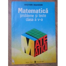 MATEMATICA. PROBLEME SI TESTE CLASA A V-A