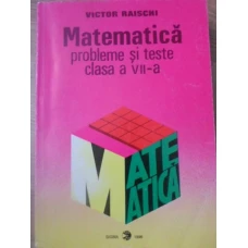 MATEMATICA PROBLEME SI TESTE CLASA A VII-A