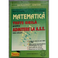 MATEMATICA TESTE GRILA PENTRU ADMITERE LA A.S.E.