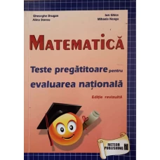 MATEMATICA. TESTE PREGATITOARE PENTRU EVALUAREA NATIONALA