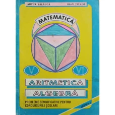 MATEMATICA V-VI ARITMETICA ALGEBRA. PROBLEME SEMNIFICATIVE PENTRU CONCURSURILE SCOLARE