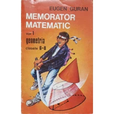 MEMORATOR MATEMATIC VOL.1 GEOMETRIA, CLASELE 6-8