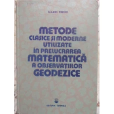 METODE CLASICE SI MODERNE UTILIZATE IN PRELUCRAREA MATEMATICA A OBSERVATIILOR GEODEZICE