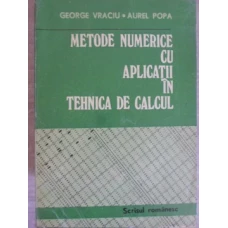 METODE NUMERICE CU APLICATII IN TEHNICA DE CALCUL VOL.1