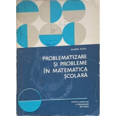 PROBLEMATIZARE SI PROBLEME IN MATEMATICA SCOLARA