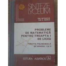 PROBLEME DE MATEMATICA PENTRU TREAPTA I DE LICEU. FUNCTIA POLINOMIALA DE GRADUL I SI II