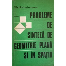 PROBLEME DE SINTEZA DE GEOMETRIE PLANA SI IN SPATIU