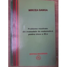 PROBLEME REZOLVATE DIN MANUALELE DE MATEMATICA PENTRU CLASA A XI-A