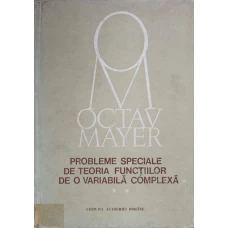 PROBLEME SPECIALE DE TEORIA FUNCTIILOR DE O VARIABILA COMPLEXA VOL.2