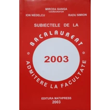 SUBIECTELE DE LA BACALAUREAT. ADMITERE LA FACULTATE 2003