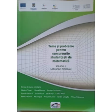 TEME SI PROBLEME PENTRU CONCURSURILE STUDENTESTI DE MATEMATICA VOL.3 CONCURSURI NATIONALE