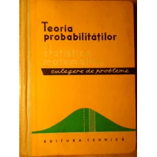 TEORIA PROBABILITATILOR SI STATISTICA MATEMATICA. CULEGERE DE PROBLEME