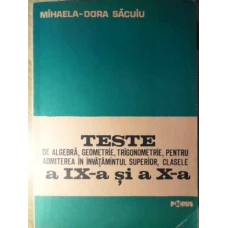 TESTE DE ALGEBRA, GEOMETRIE, TRIGONOMETRIE, PENTRU ADMITEREA IN INVATAMANTUL SUPERIOR