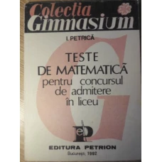 TESTE DE MATEMATICA PENTRU CONCURSUL DE ADMITERE IN LICEU