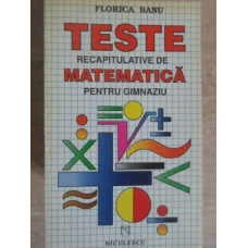 TESTE RECAPITULATIVE DE MATEMATICA PENTRU GIMNAZIU