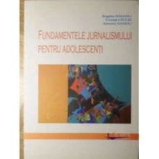 FUNDAMENTELE JURNALISMULUI PENTRU ADOLESCENTI